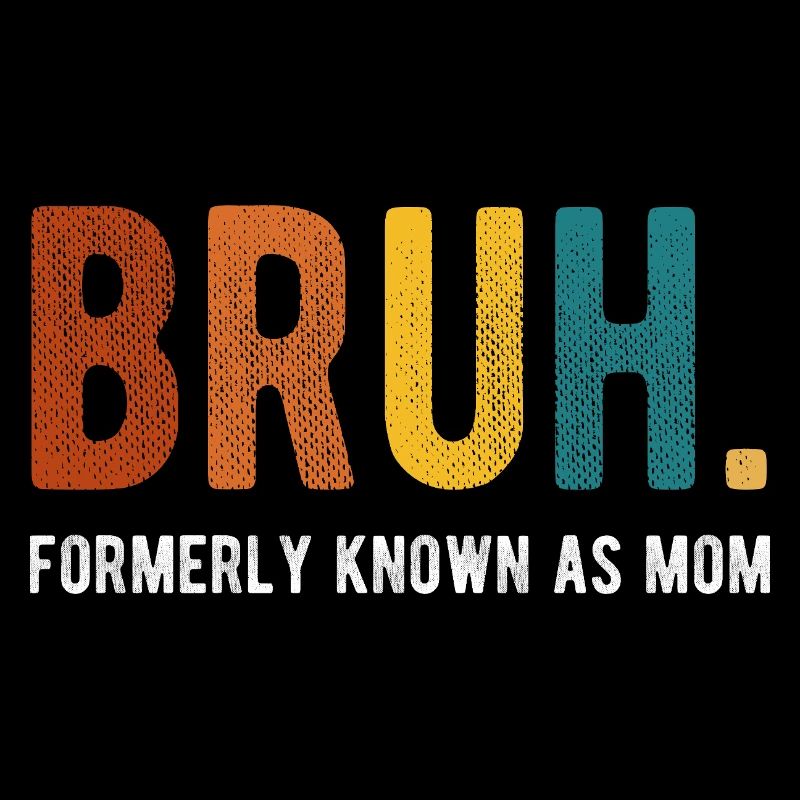 Bruh Formerly Known As Mom Retro Humor