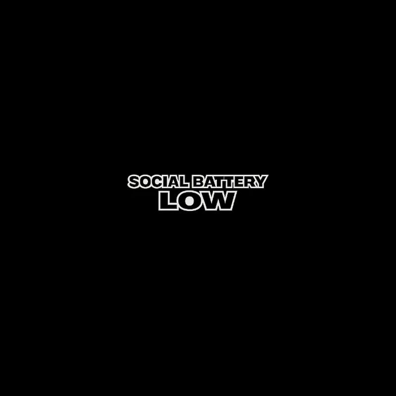 Social Battery Low