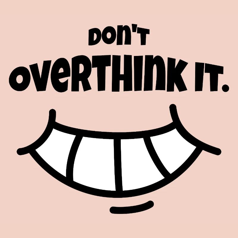 Don´t Overthing it