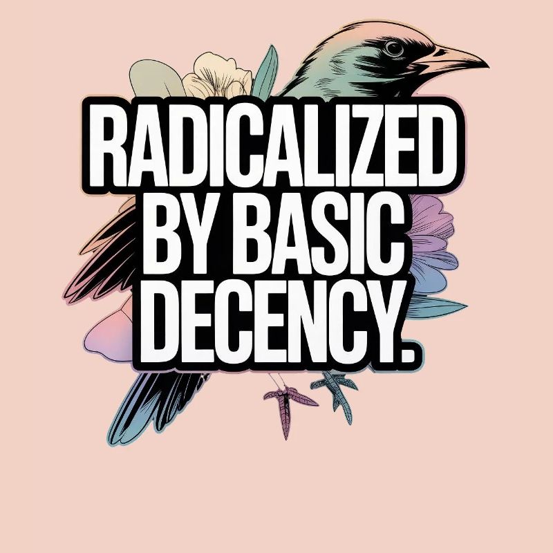 Radicalized by Basic Decency Statement