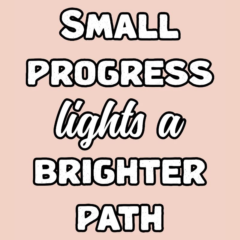 Small Progress Lights A Brighter Path Message	
