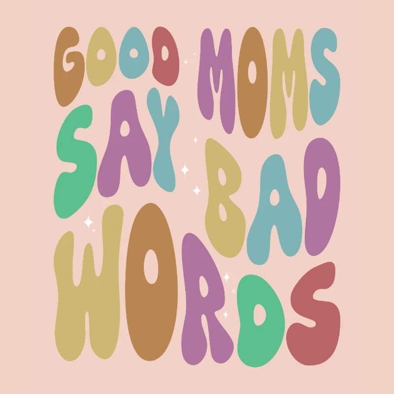 Good Moms Say Bad Words Sarcasm