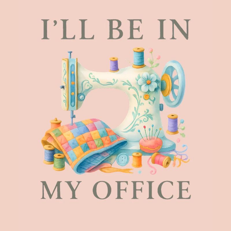 I'll Be In My Office Sewing Machine Design