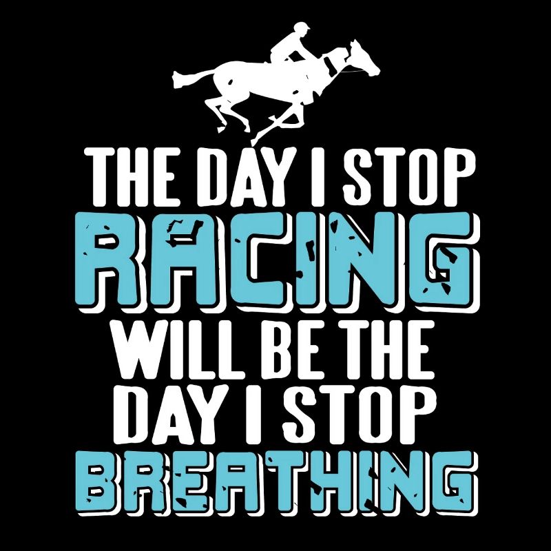 Will Stop Breathing When I Stop Racing Passion