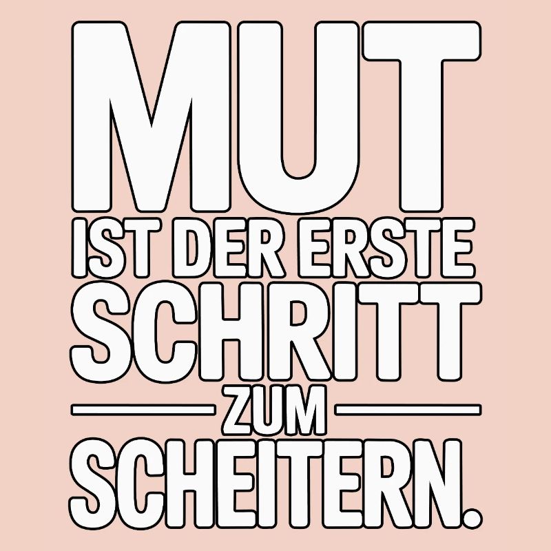 Courage is the first step to failure