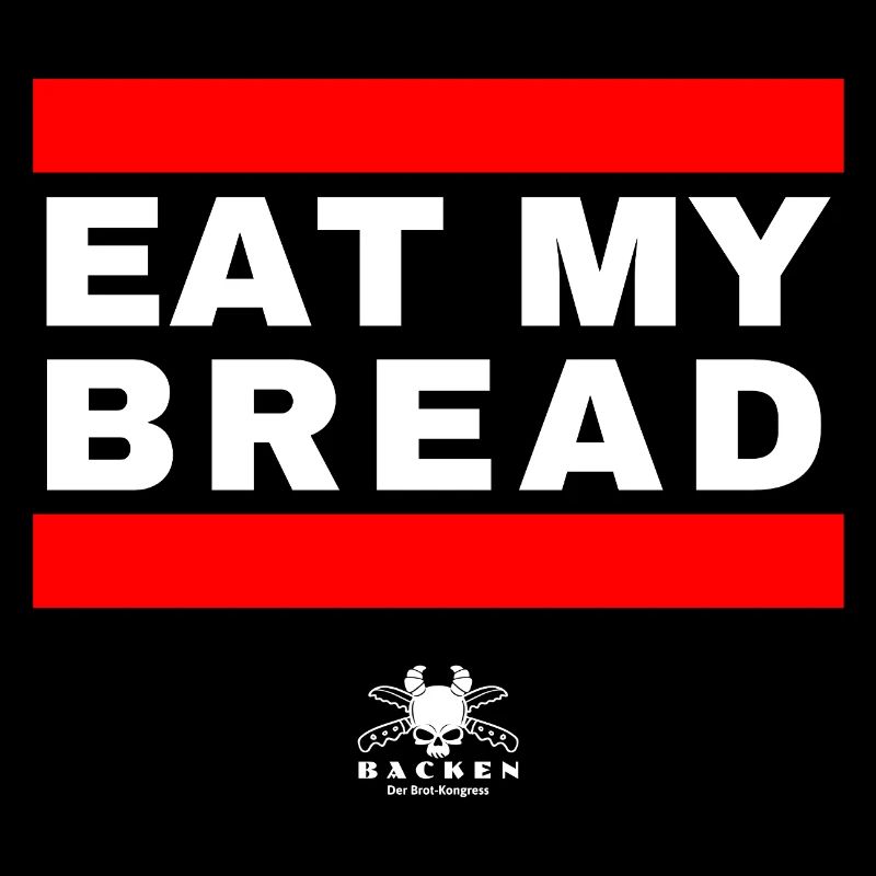 Eat My Bread - What Else? :)