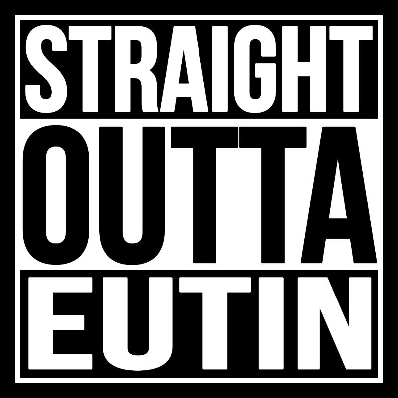 STRAIGHT OUTTA EUTIN