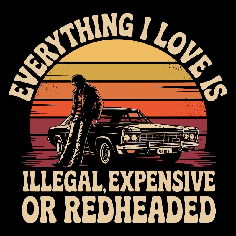 Everything I Love Is Illegal Expensive Rothaarig