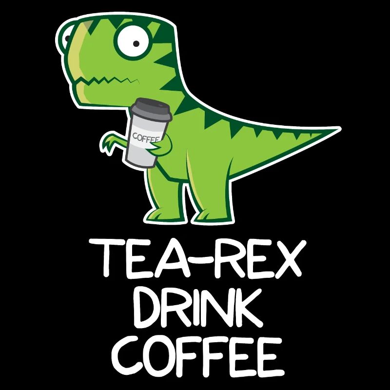 Tea Rex drink Coffee - funny Design