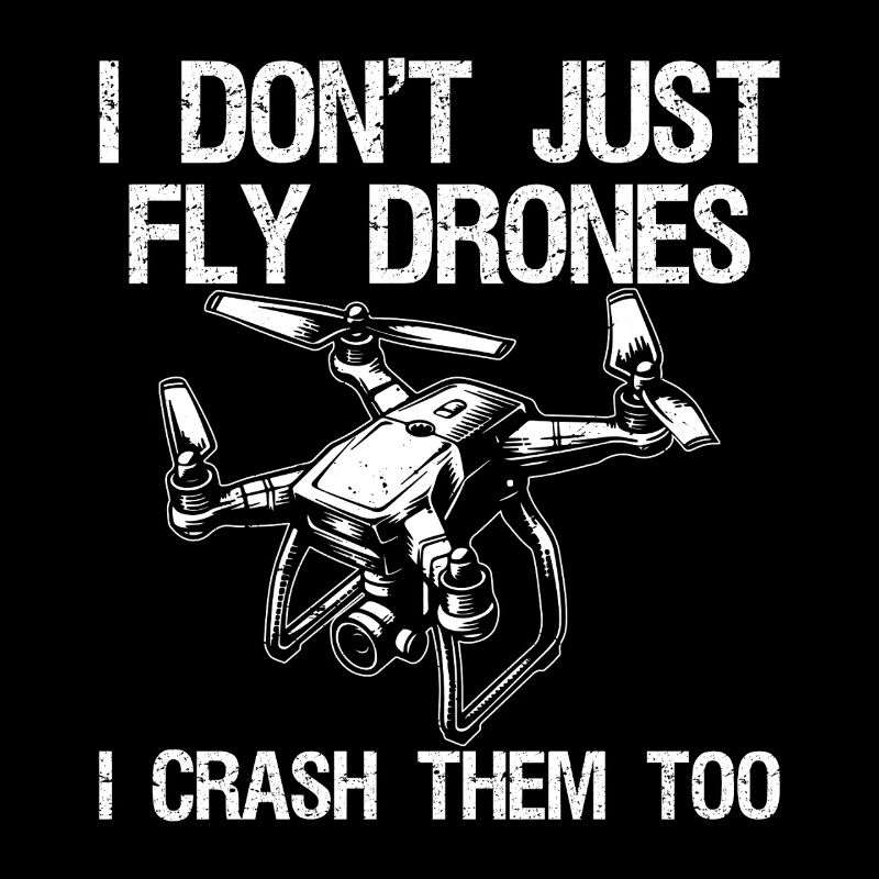 I Don't Just Fly Drones I Crash Them Too