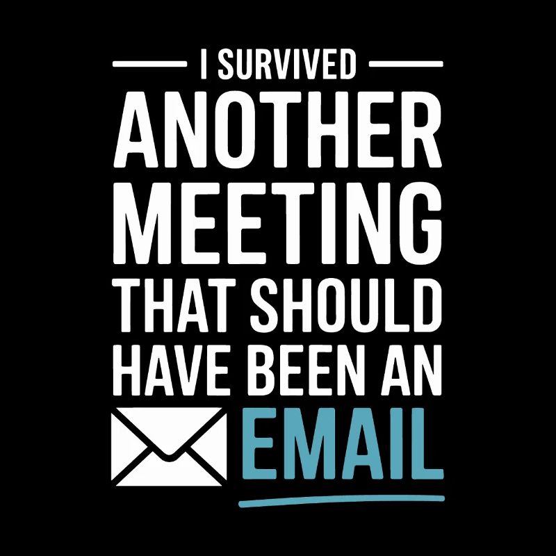 I Survived Another Meeting Email Home Office Office