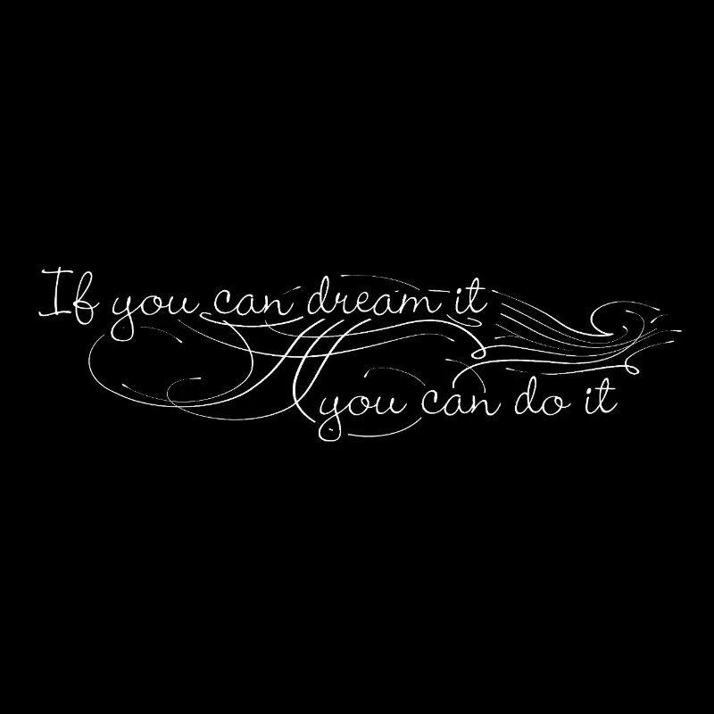 If you can dream it, you can do it