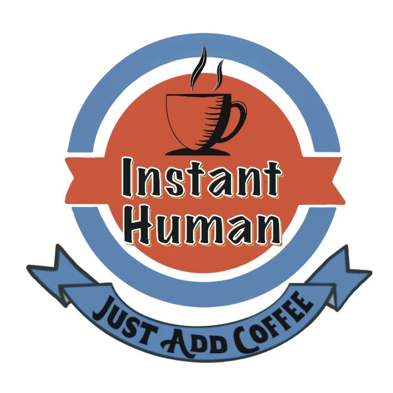 Instant Human, Just Add Coffee