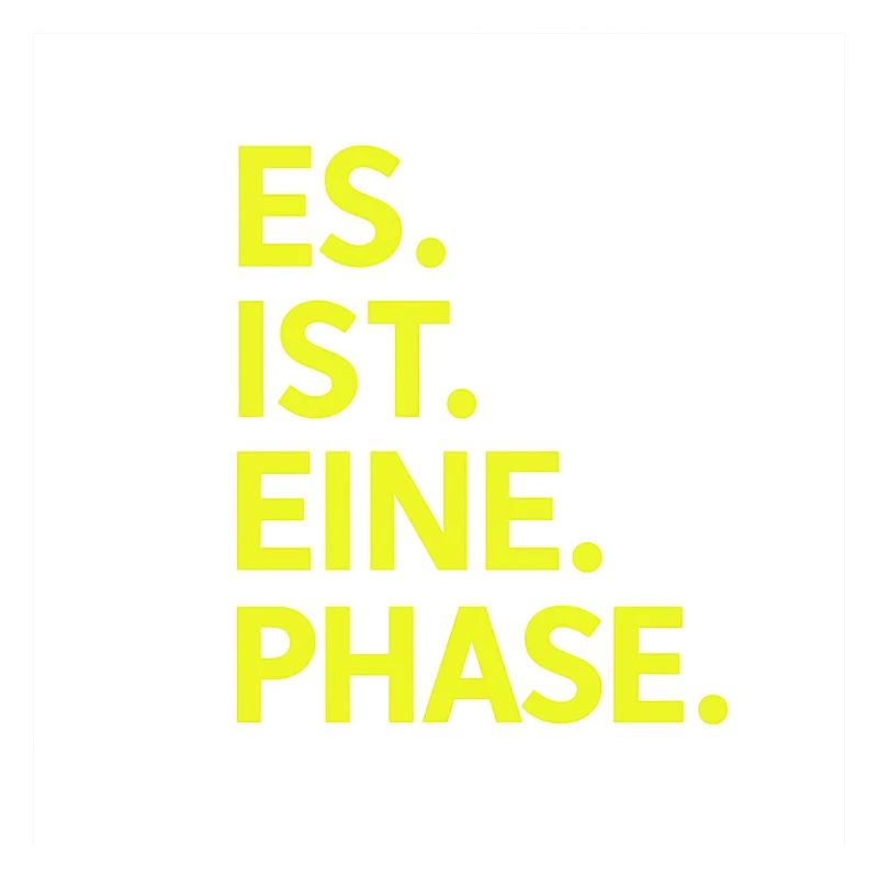 Es. Ist. Eine. Phase. Neongelb 
