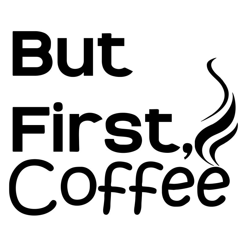but first coffee