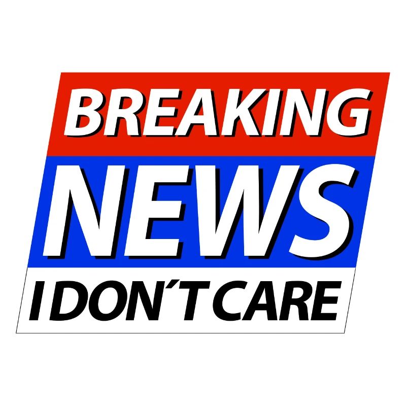 Breaking News I don't care Eilmeldung