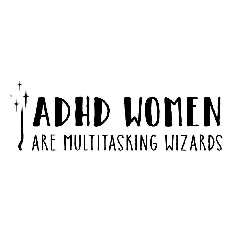 ADHD Women – are multitasking wizards