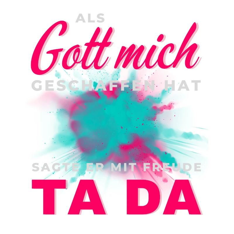 Gott hat mich geschaffen Ta Da
