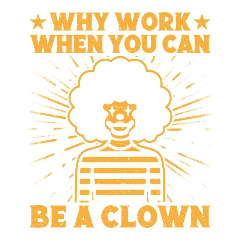 Why Work Be A Clown Circus Performer Gift Idea