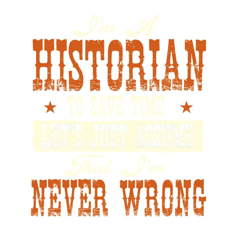 Historian Never Wrong Funny History