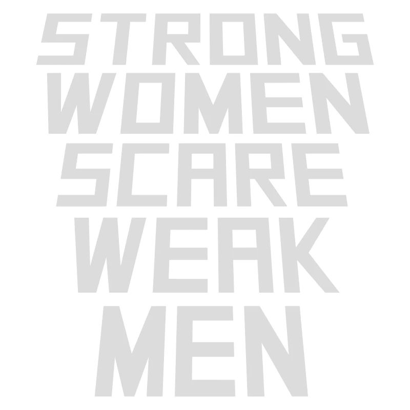 Strong Women Scare Weak Men Selbstbewusst Feminist