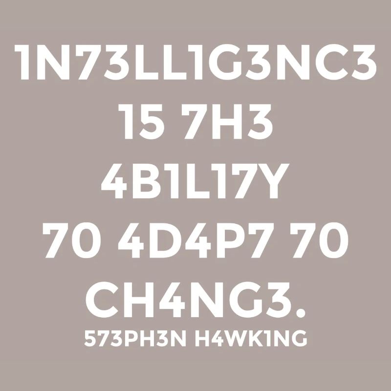Intelligence is the ability to adapt to changes