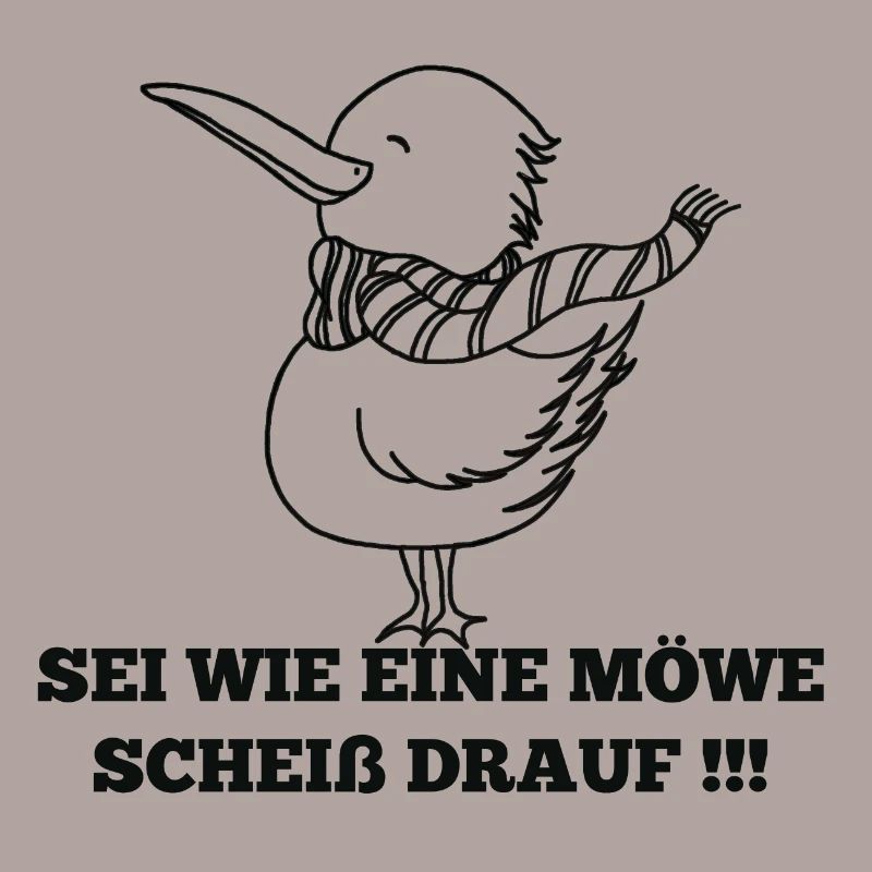 SEI WIE EINE MÖWE SCHEIß DRAUF