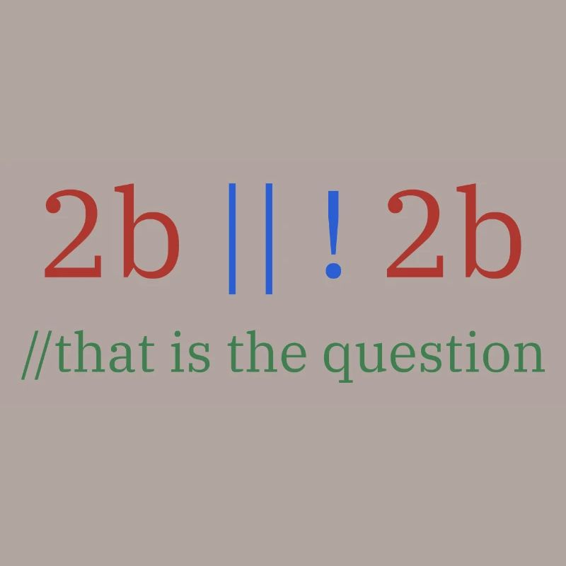 2b || !2b /Sein oder nicht sein/ Programmierer