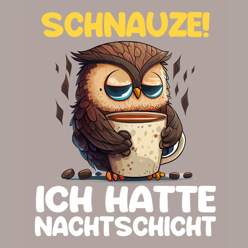 Schnauze! Ich hatte Nachtschicht Kaffee Eule