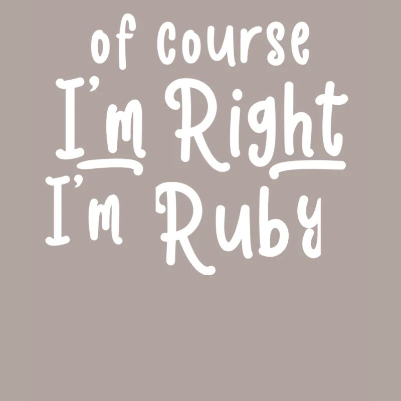 Of Course I'm Right I'm Ruby