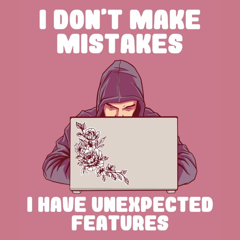 I Don't Make Mistakes I Have Unexpected Features