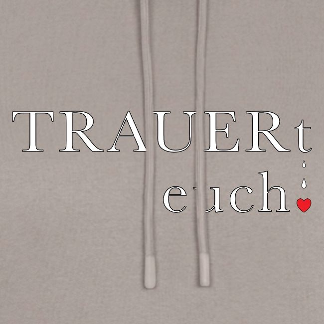TRAUERt euch!
