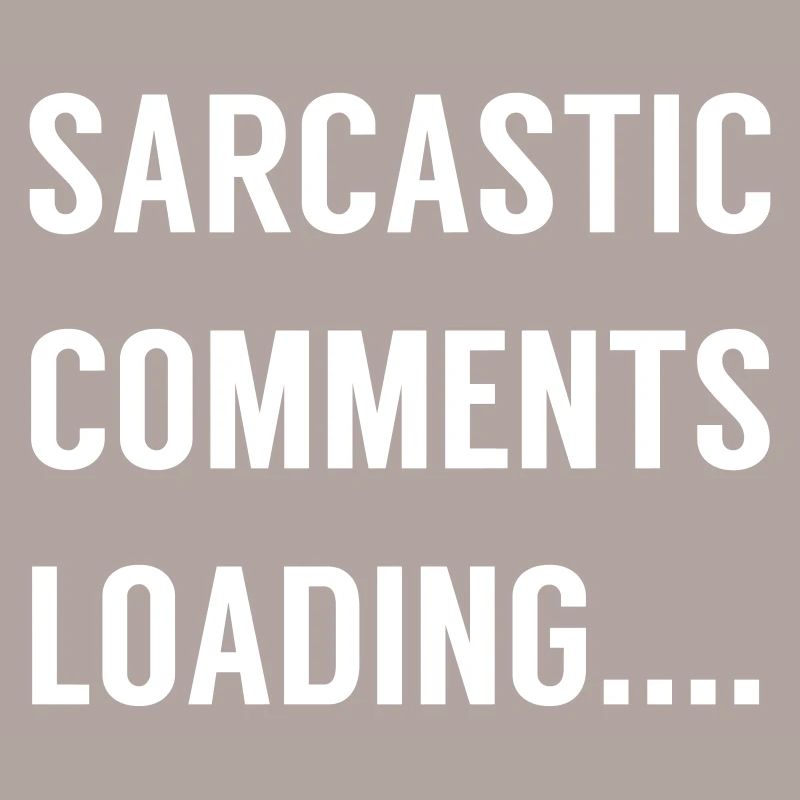 Sarcastic Comments Loading ....