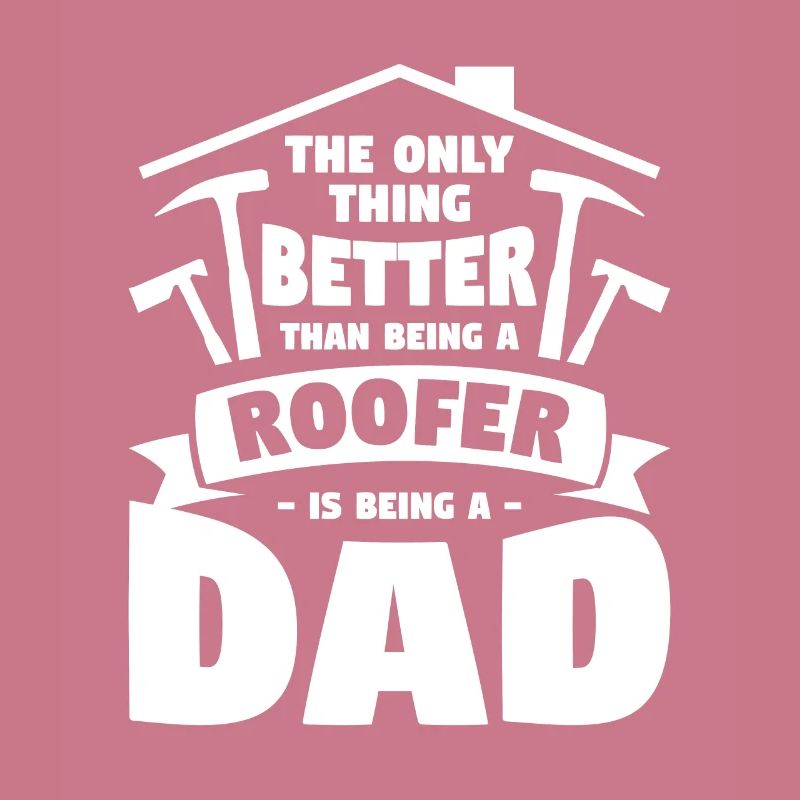 Ich bin nicht nur ein Vater, ich bin ein Dachdecker Dachdecker