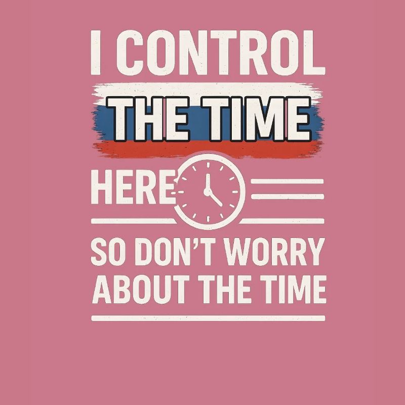 Time Control Here Don't Worry Time, Russian Saying