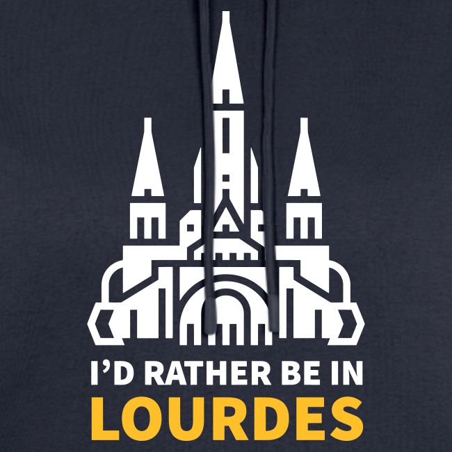 I'D RATHER BE IN LOURDES