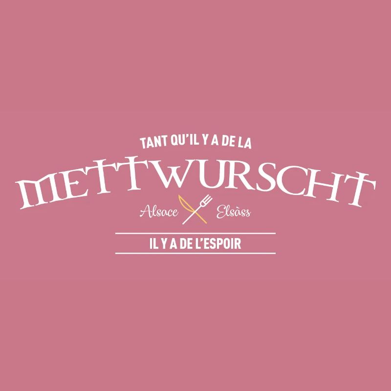 Tant qu'il y a de la mettwurscht Alsace