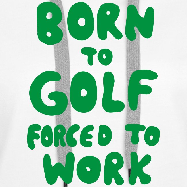 born to golf forced to work