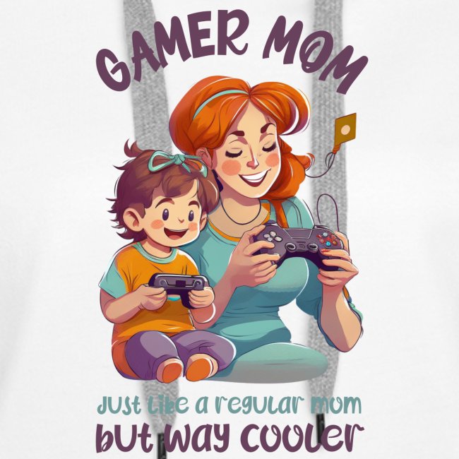 Gamer mom - just like a regular mom - but cooler