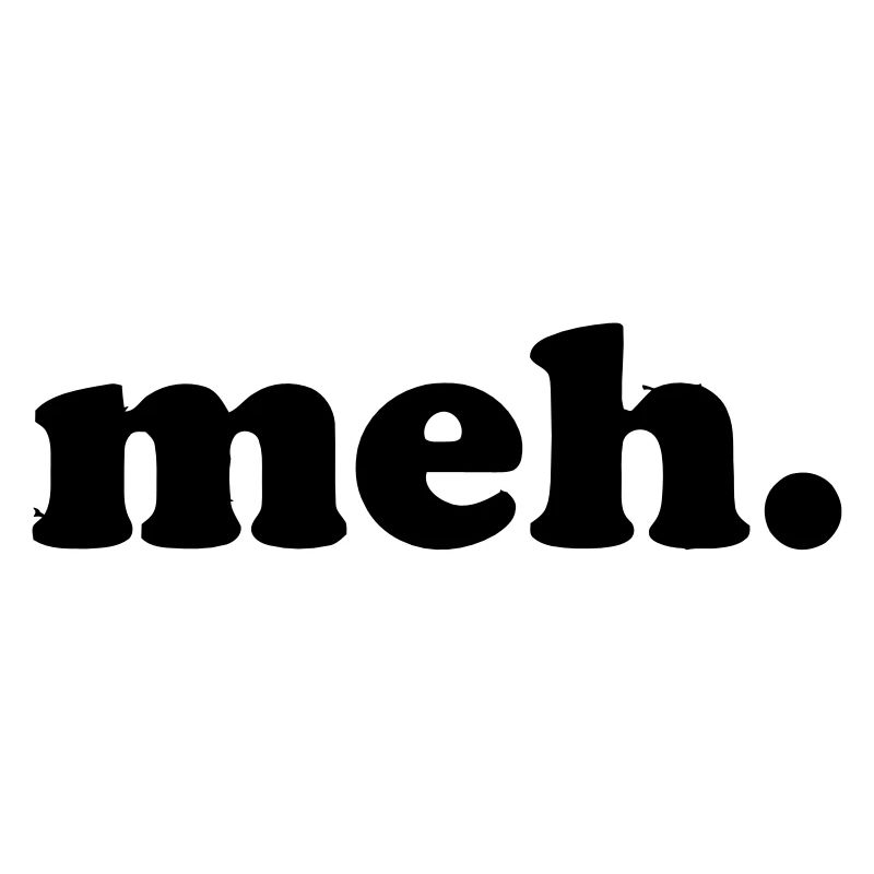MEH.