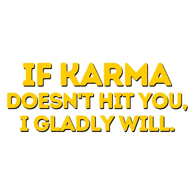 IF KARMA DOESNT HIT YOU