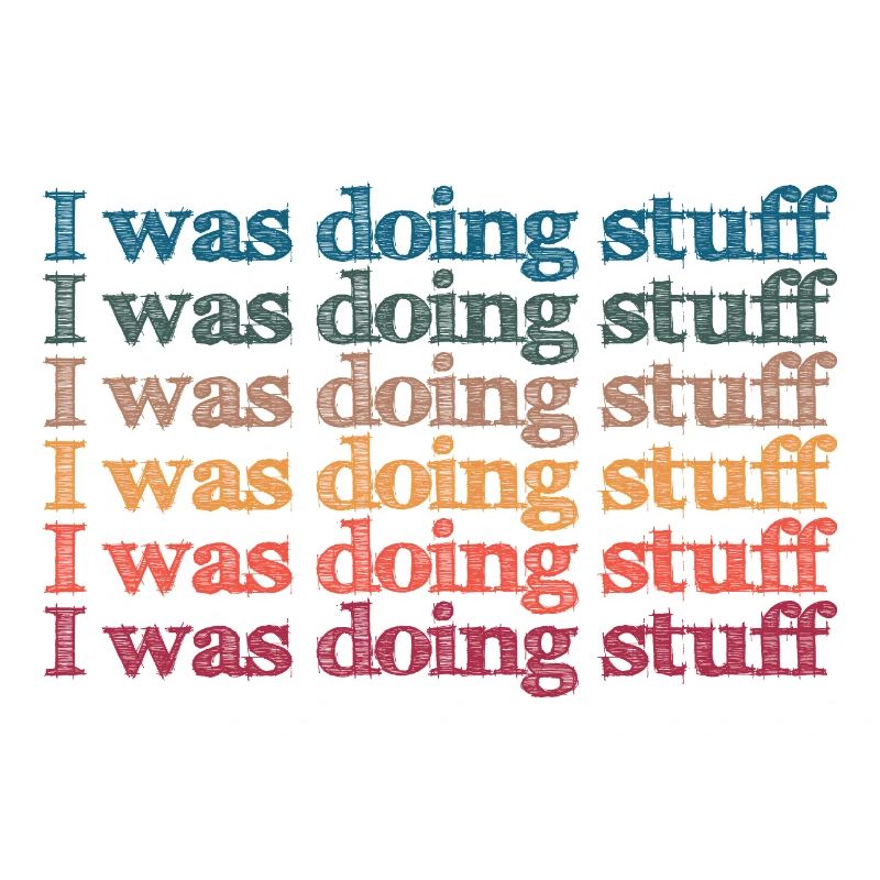 I was doing stuff