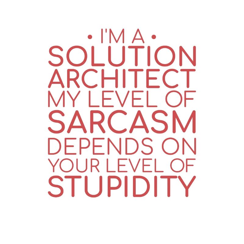 Solution Architect Sarcasm | Solution Architecture
