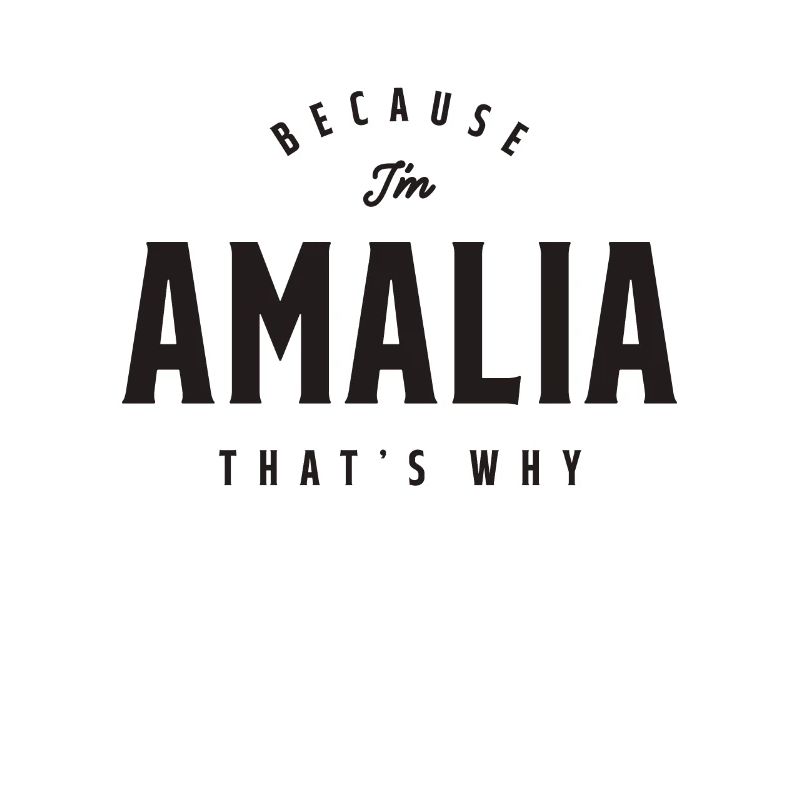 Because I'm Amalia That's Why Personalized Name