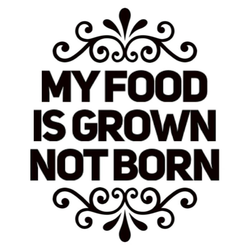 My Food Is Grown Not Born
