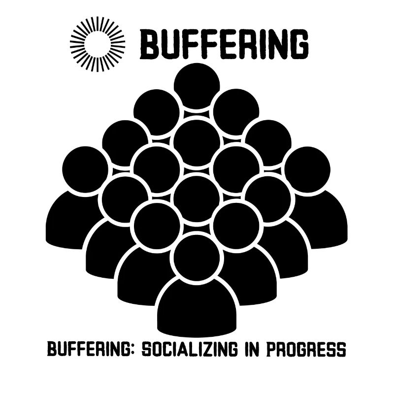 Buffering: Socializing in Progress