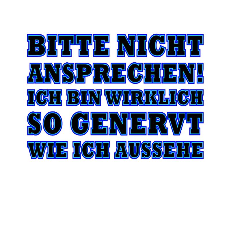 Bitte nicht ansprechen ich bin wirklich so genervt