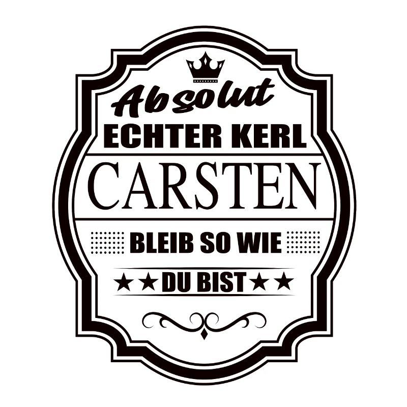 Absolut Echter Kerl Carsten Bleib So Wie Du Bist