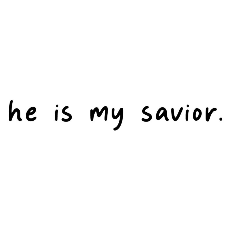 He is my savior - Savior Jesus Christ - Scripture