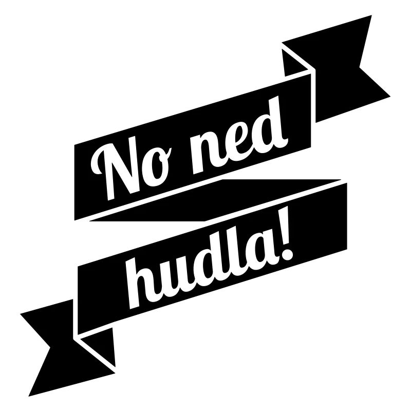 No ned hudla!